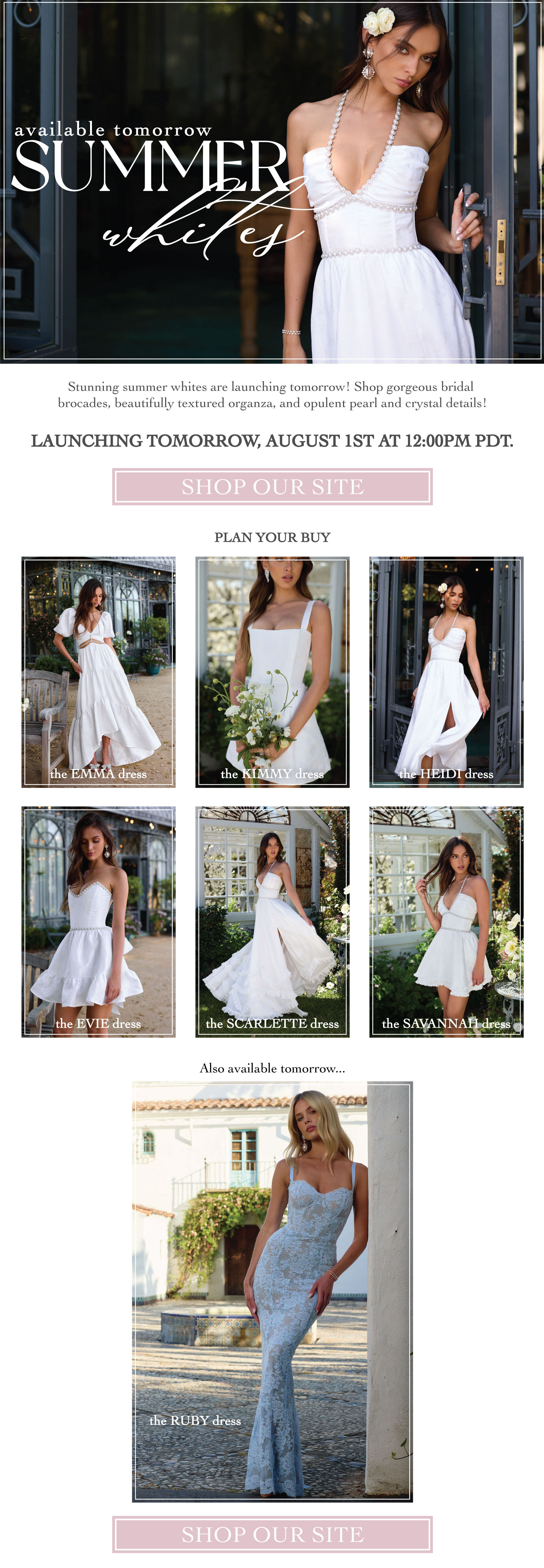 IMAGES OF MODELS IN WHITE AND BLUE DRESSES - AVAILABLE TOMORROW SUMMER WHITES - LAUNCHING TOMORROW, AUGUST 1ST AT 12:00PM PDT LINK TO SHOP SITE